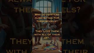Why do painters always fall for their models? #wisdomuniverse #smartjoke #funnyjoke #dadjokes