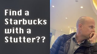 Finding a Starbucks when you have a stutter or stammer