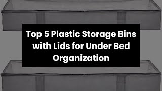 Top 5 Plastic Storage Bins with Lids for Under Bed Organization