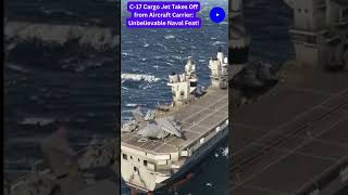 C-17 Cargo Jet Takes Off from Aircraft Carrier: Unbelievable Naval Feat!✈️🛳️#Viral#ViralVideo#Shorts