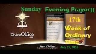 Divine Office Evening Prayer II 17th Sunday of Ordinary Time July 27, 2025