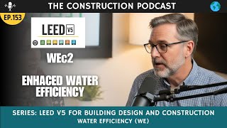 Ep 153 LEED v5 Series:  WEc2 - Enhanced Water Efficiency