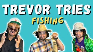 Trevor Tries: Fishing