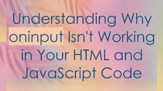 Understanding Why oninput Isn't Working in Your HTML and JavaScript Code