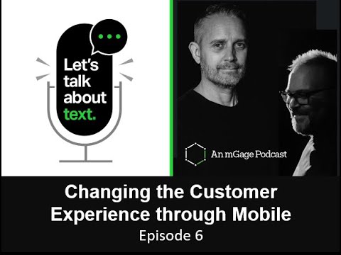 Ep 6 | Changing the Customer Experience through Mobile | mGage Podcast 'Let’s Talk About Text'