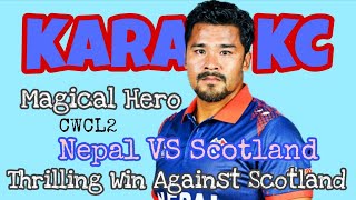 Last Over Karan KC || CWCL 2 Highlights || Nepal 🇳🇵 VS  Scotland || Historical Winning || Heroic Win