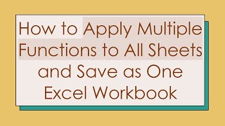 How to Apply Multiple Functions to All Sheets and Save as One Excel Workbook