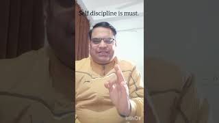 Self discipline is must.