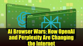 AI Browser Wars: How OpenAI and Perplexity Are Changing the Internet