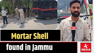 Big Breaking Mortar Shell found in Jammu .