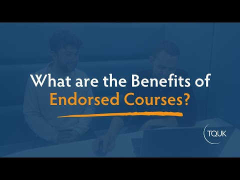 What are the Benefits of Endorsed Courses? | TQUK Endorsed Courses