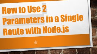 How to Use 2 Parameters in a Single Route with Node.js