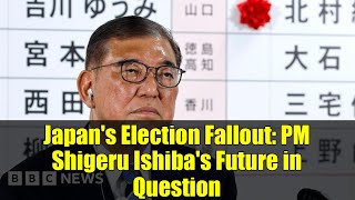 Japan's Election Fallout: PM Shigeru Ishiba's Future in Question