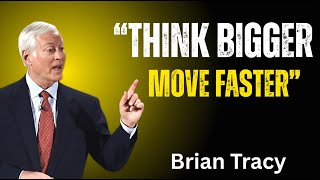 Think Bigger, Move Faster [Brian Tracy] Today Powerful Motivational Speech