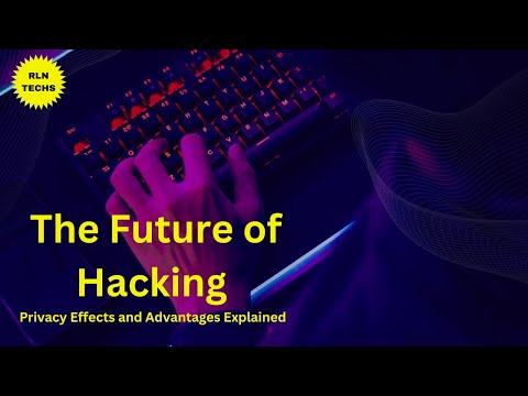 "The Future of Hacking", Privacy Effects and Advantages Explained