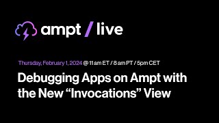 Ampt Live: Debugging Apps on Ampt with the New "Invocations" View