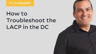 MicroNugget: How to Troubleshoot the LACP in the DC