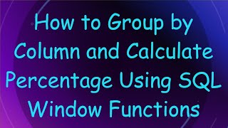 How to Group by Column and Calculate Percentage Using SQL Window Functions