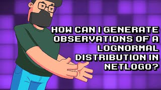 Creating Lognormal Distribution Observations in NetLogo Explained