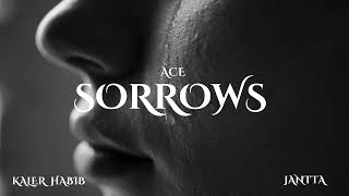 Ace - Sorrows (Official Audio) | Kaler Habib | Jantta | Latest Punjabi Hit Songs 2025