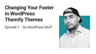Changing Your Footer in WordPress Themify Themes - Episode 1 - Do WordPress Stuff