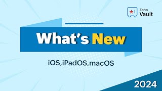What's new in Zoho Vault for iOS, iPadOS, and macOS | 2024