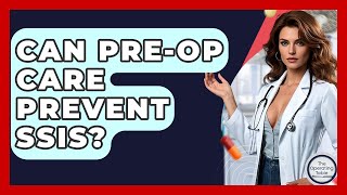 Can Pre-op Care Prevent SSIs? - The Operating Table