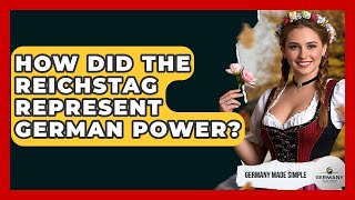 How Did The Reichstag Represent German Power? - Germany Made Simple