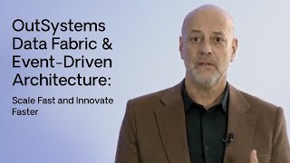 OutSystems Data Fabric & Event-Driven Architecture: Scale Fast and Innovate Faster