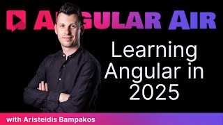 Learning Angular in 2025 with Aristeidis Bampakos on Angular Air