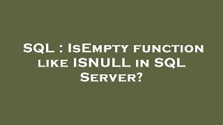 SQL : IsEmpty function like ISNULL in SQL Server?