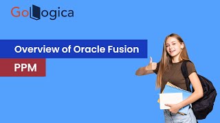 Overview of Oracle Fusion Project Portfolio Management | with Oracle Fusion PPM | GoLogica