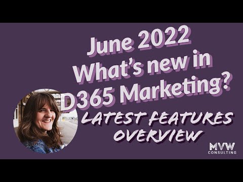June 2022 - What's new in D365 Marketing - Overview of Latest Features🚀