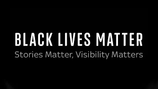Black Lives Matter | Stories Matter, Visibility Matters