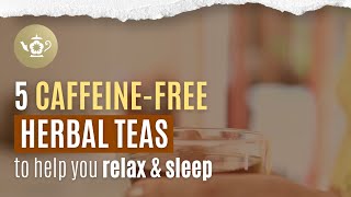 The BEST Caffeine-Free Herbal Teas for Good Sleep