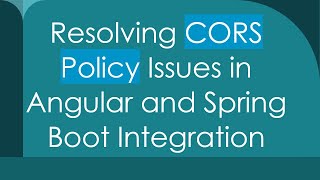 Resolving CORS Policy Issues in Angular and Spring Boot Integration