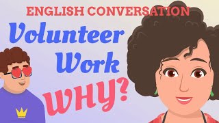 Why VOLUNTEER work? | English Learning | Conversation