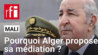 Mali : pourquoi l'Algérie de Tebboune propose sa médiation ? • RFI