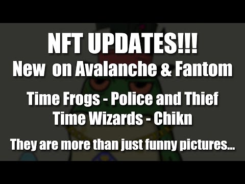 NFT Updates on Avalanche and Fantom - Time Frogs, Police and Thief, Time Wizards, and Chikn