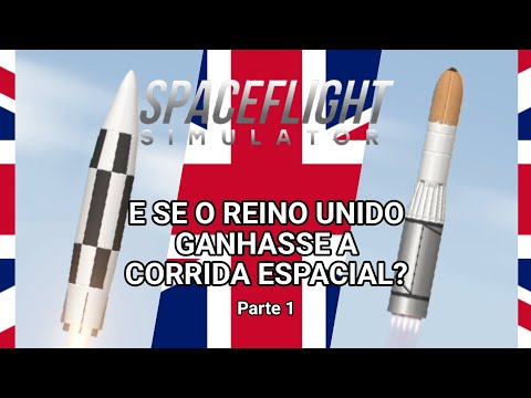 E se o Reino Unido ganhasse a corrida espacial? 🇧🇷🇵🇹🇺🇸🇬🇧 - Parte 1 - #spaceflightsimulator