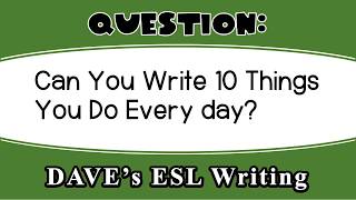 Can You Write 10 Things You Do Every Day - Fix My ESL Writing - Level 1