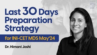 Last 30 Days Preparation Strategy for INI-CET MDS May 2024 | Dr. Himani Joshi