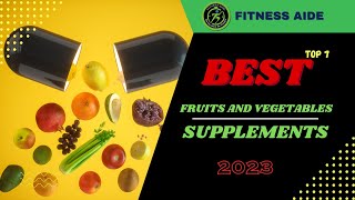 Best Fruits and Vegetables Supplements - Best of 2023