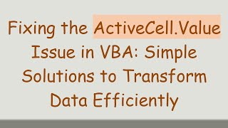 Fixing the ActiveCell.Value Issue in VBA: Simple Solutions to Transform Data Efficiently
