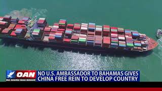 No U.S. ambassador to Bahamas gives China free rein to develop country