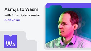 From asm.js to Wasm with Emscripten creator Alon Zakai  - WasmAssembly