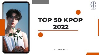TOP 50 KPOP 2022 (Yunaeo)