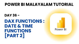 Day 36 - DAX functions : Date & Time Functions [PART 2]- Power BI Malayalam Tutorial