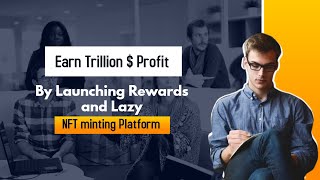 Earn Trillion $ Profit By Launching Rewards and Lazy NFT minting Platform
