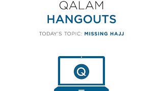 Qalam Hangouts: Missing Hajj
